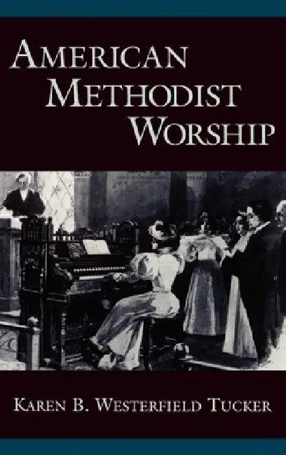 American Methodist Worship (English, Karen B. Westerfield Tucker)
