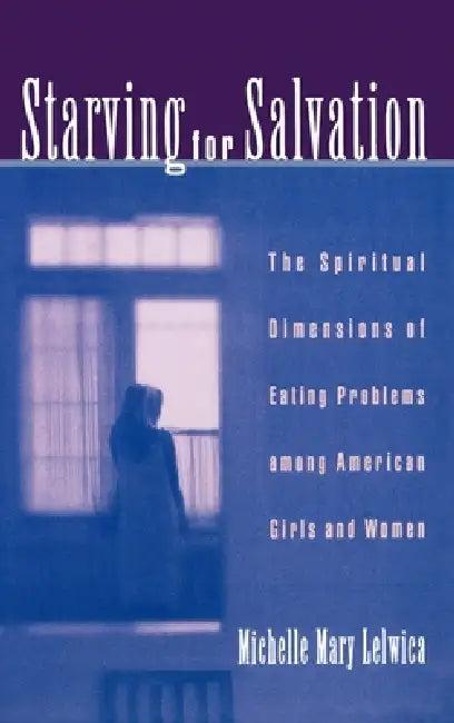 Starving for Salvation (English, Michelle Mary Lelwica)
