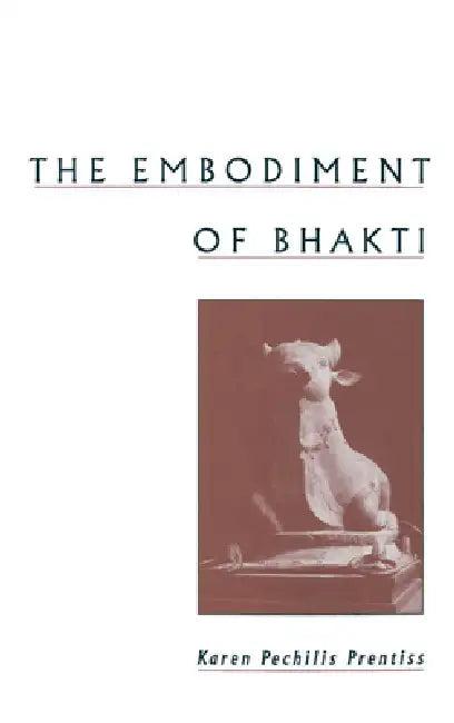 The Embodiment of Bhakti (English, Karen Pechilis Prentiss | Karen Pechilis)