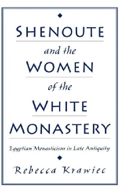 Shenoute and the Women of the White Monastery (English, Rebecca Krawiec)