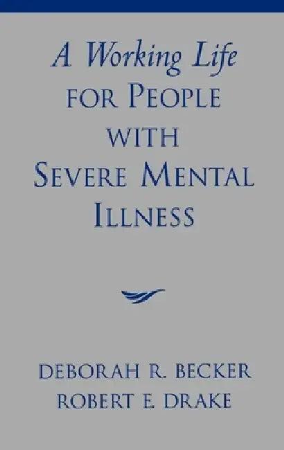 A Working Life for People with Severe Mental Illness (English, Becker | Deborah R. Becker | Robert E. Drake)