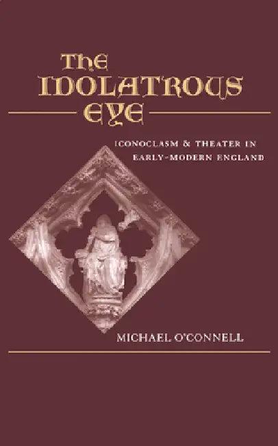 The Idolatrous Eye (English, Michael O'Connell)