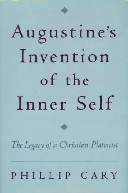 Augustine's Invention of the Inner Self (English, Phillip Cary)