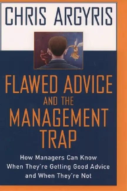 Flawed Advice and the Management Trap (English, Chris Argyris)