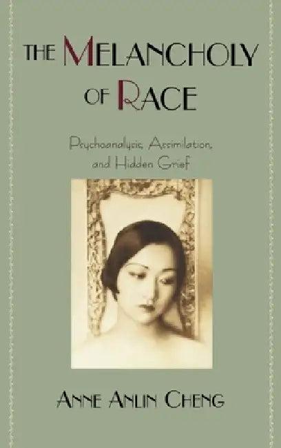 The Melancholy of Race (English, Anne Anlin Cheng)