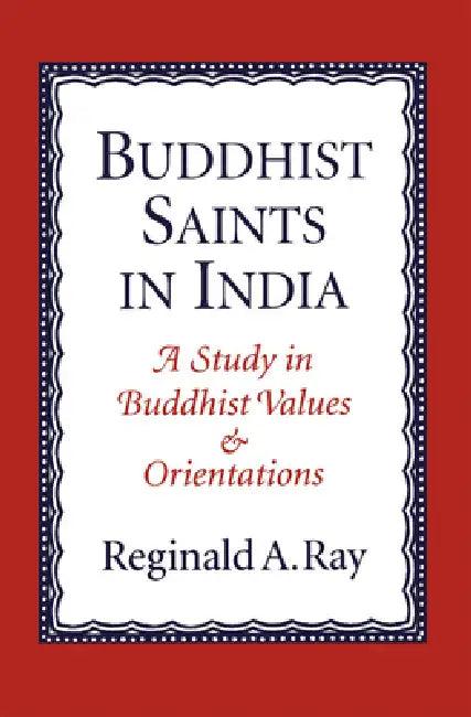 Buddhist Saints in India (English, Reginald A. Ray)