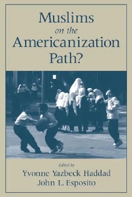 Muslims on the Americanization Path? (English, Yvonne Y. Haddad | John L. Esposito)