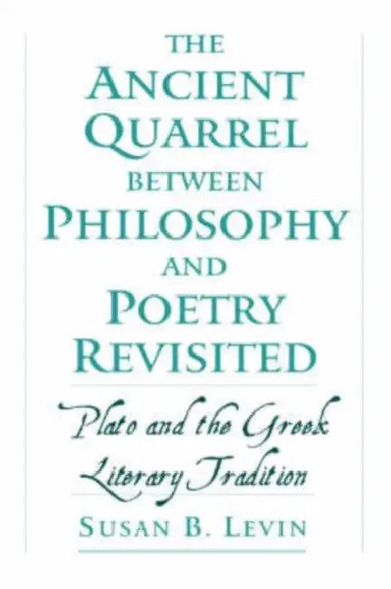 The Ancient Quarrel Between Philosophy and Poetry Revisited (English, Susan B. Levin)