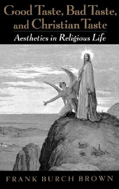 Good Taste, Bad Taste, and Christian Taste (English, Frank Burch Brown)