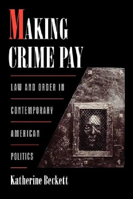 Making Crime Pay (English, Katherine Beckett)