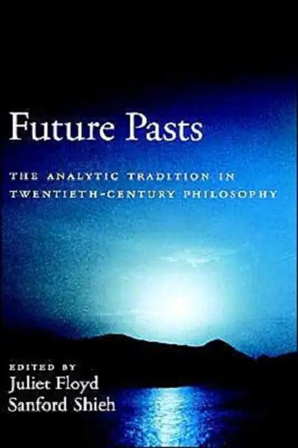 Future Pasts (English, Juliet Floyd | Sanford Shieh)