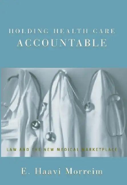 Holding Health Care Accountable (English, E. Haavi Morreim)