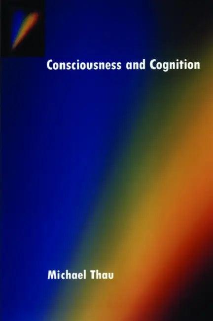 Consciousness and Cognition (English, Michael Thau)