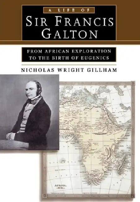 A Life of Sir Francis Galton (English, Nicholas Wright Gillham)