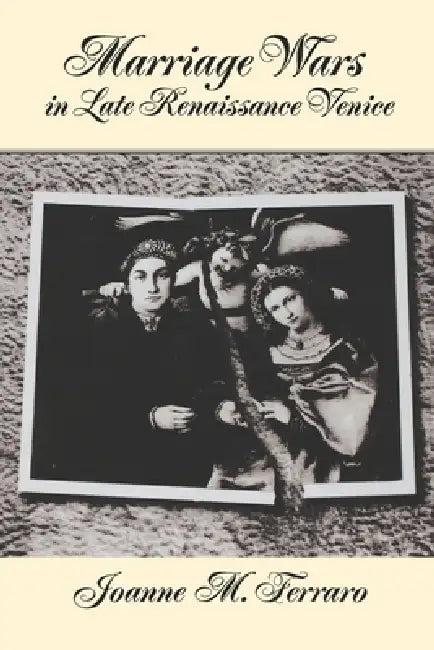 Marriage Wars in Late Renaissance Venice (English, Joanne Marie Ferraro)