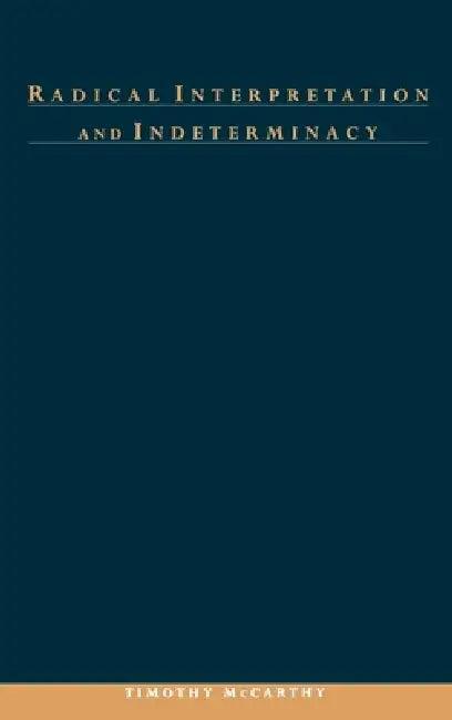 Radical Interpretation and Indeterminacy (English, Timothy G. McCarthy | Timothy McCarthy)