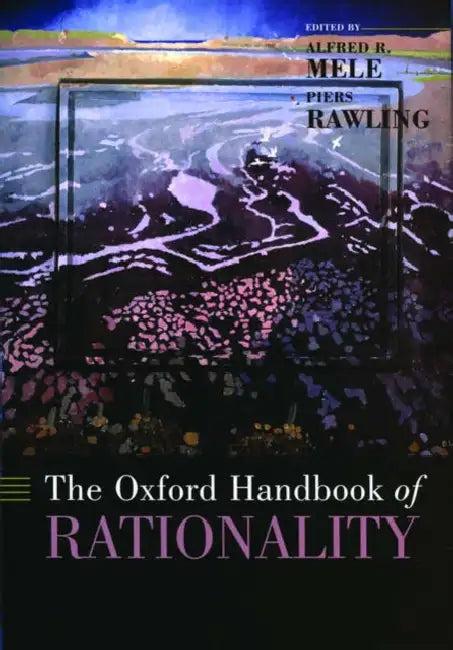The Oxford Handbook of Rationality (English, Piers Rawling | Alfred R. Mele)