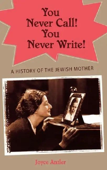You Never Call! You Never Write! (English, Joyce Antler)