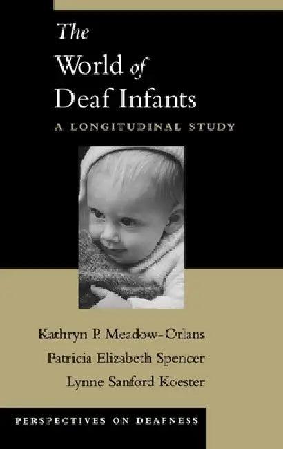 The World of Deaf Infants (English, Kathryn P. Meadow-Orlans | Lynne Sanford Koester | Patricia Elizabeth Spencer)