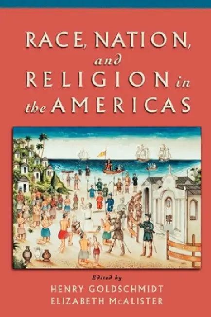 Race, Nation, and Religion in the Americas (English, Henry Goldschmidt | Elizabeth McAlister | Henry Goldschmidt)