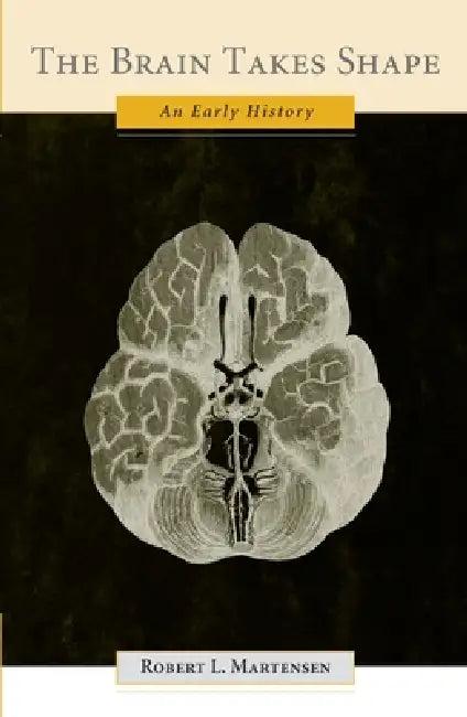 The Brain Takes Shape (English, Robert L. Martensen)