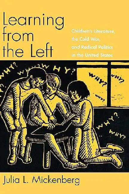 Learning from the Left (English, Julia L. Mickenberg)