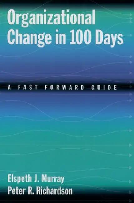 Organizational Change in 100 Days (English, Elspeth J. Murray | Peter R. Richardson)