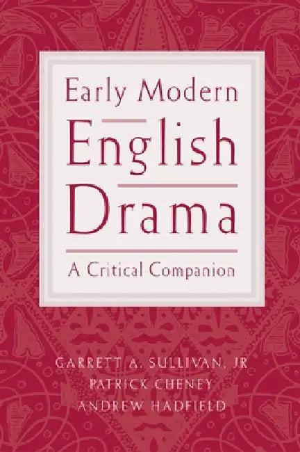 Early Modern English Drama (English, Jr. Sullivan Garrett A. | Patrick Cheney | Andrew Hadfield)