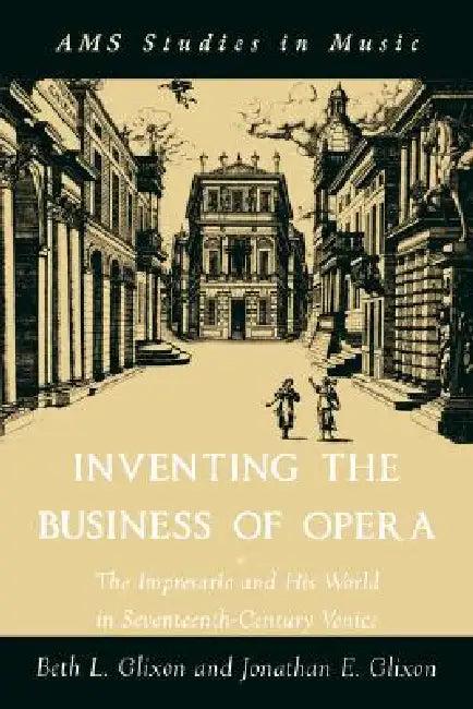 Inventing the Business of Opera (English, Beth Glixon | Jonathan Glixon)