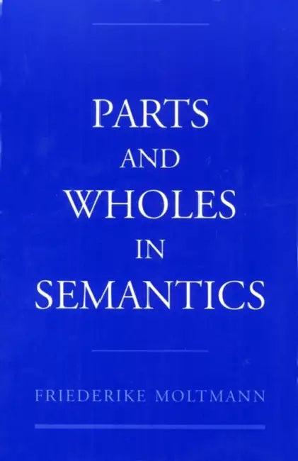 Parts and Wholes in Semantics (English, Friederike Moltmann)