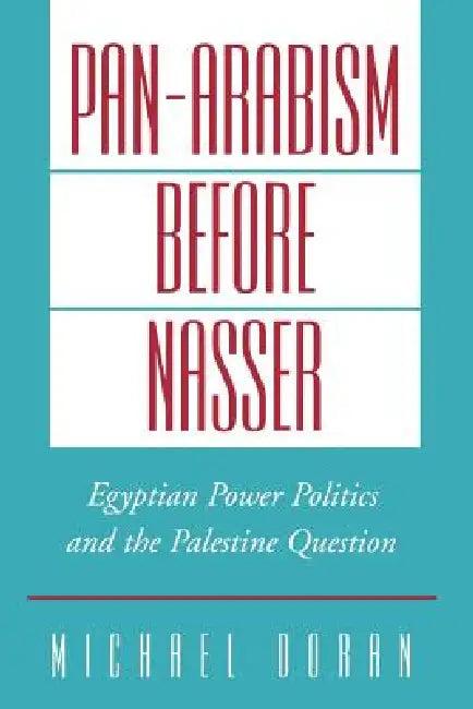 Pan-Arabism Before Nasser (English, Michael Doran)