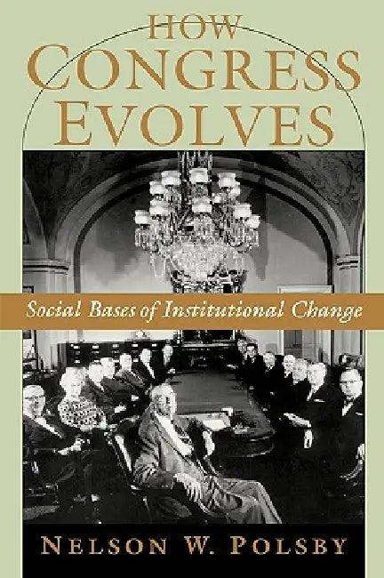 How Congress Evolves (English, Nelson W. Polsby)