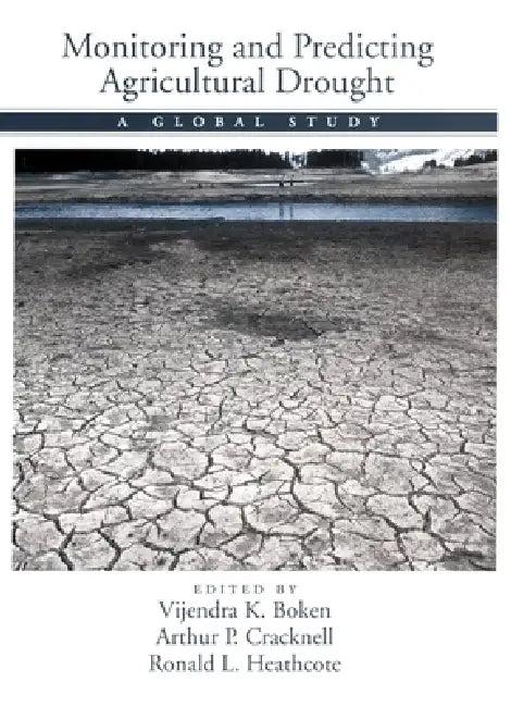 Monitoring and Predicting Agricultural Drought (English, Vijendra K. Boken | A. P. Cracknell | Ronald L. Heathcote)