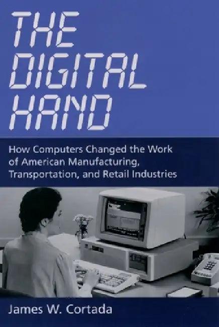 The Digital Hand (English, James W. Cortada)