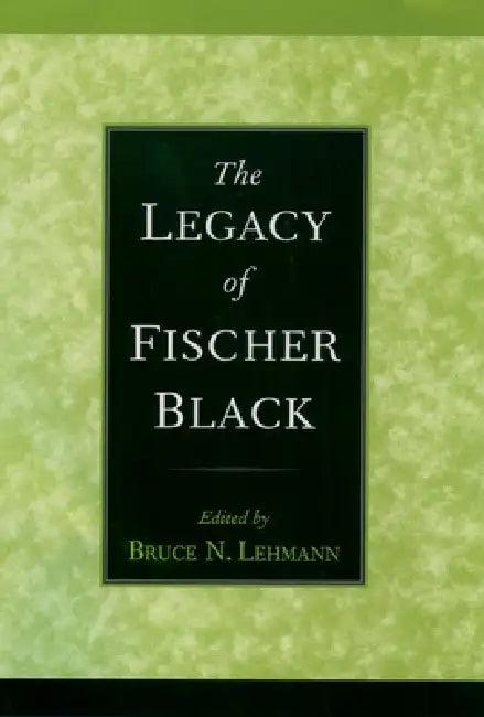 The Legacy of Fischer Black (English, Bruce Neal Lehmann)