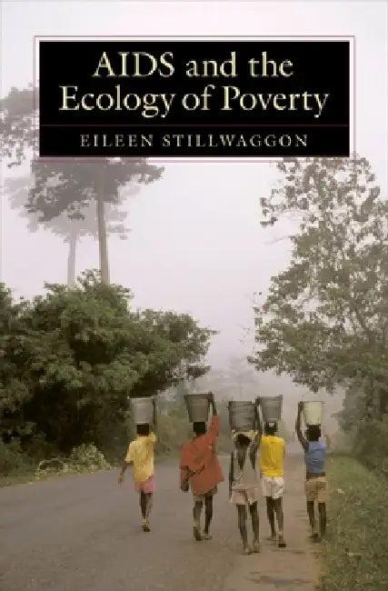 AIDS and the Ecology of Poverty (English, Eileen Stillwaggon)