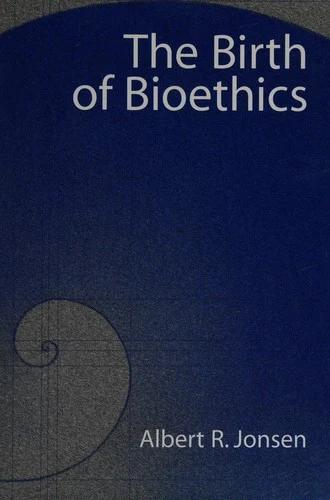 The Birth of Bioethics (English, Albert R. Jonsen)