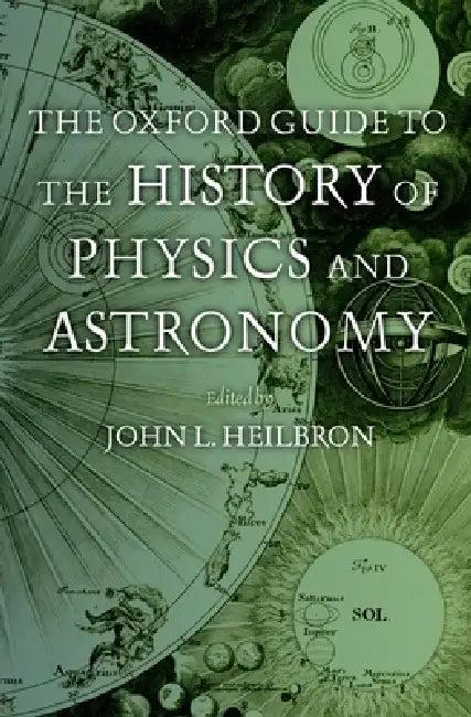 The Oxford Guide to the History of Physics and Astronomy (English, J. L. Heilbron)
