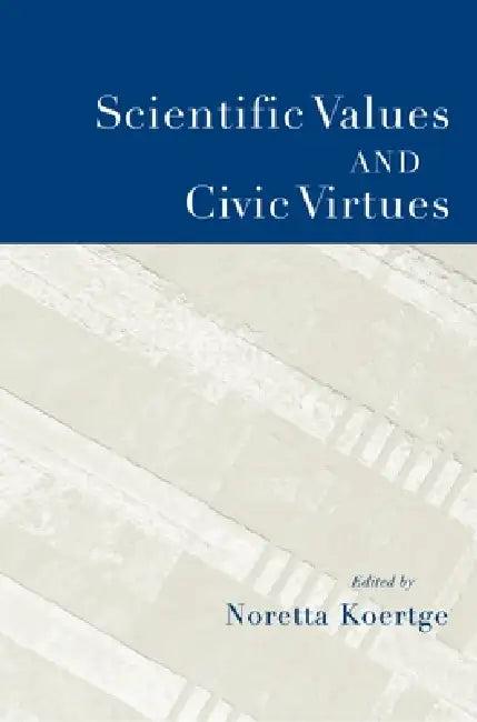Scientific Values and Civic Virtues (English, Noretta Koertge)