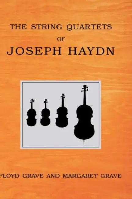 The String Quartets of Joseph Haydn (English, Floyd Grave | Margaret Grupp Grave)