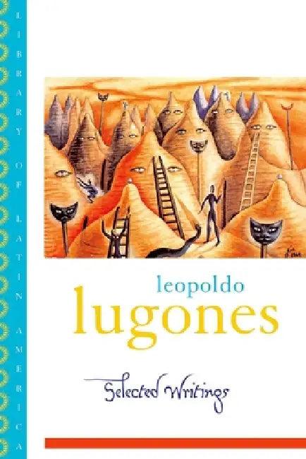 Leopold Lugones--Selected Writings (English, Leopoldo Lugones | Gwen Kirkpatrick | Sergio Waisman)