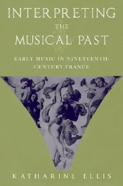 Interpreting the Musical Past (English, Katharine Ellis)