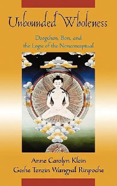 Unbounded Wholeness (English, Anne C. Klein | Tenzin Wangyal Rinpoche | Tenzin Wangyal)