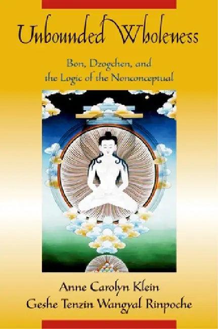 Unbounded Wholeness (English, Anne C. Klein | Geshe Tenzin Wangyal Rinpoche)