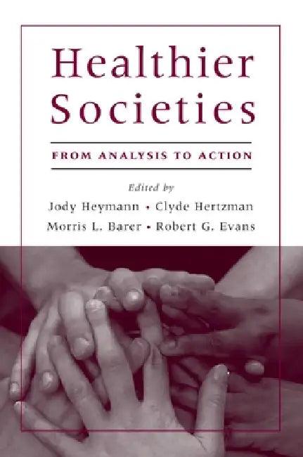 Healthier Societies (English, Jody Heymann | Clyde Hertzman | Morris Barer)