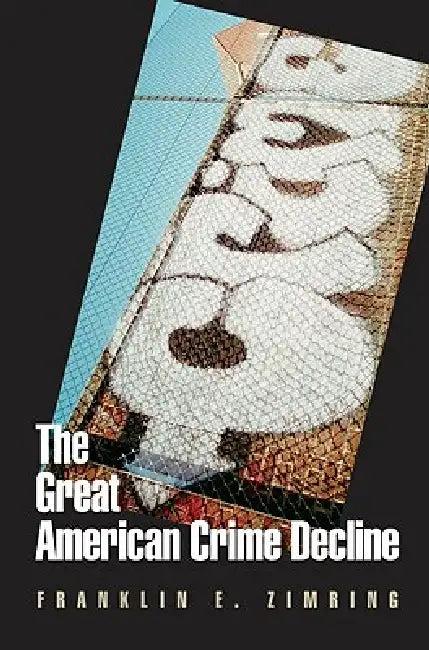 The Great American Crime Decline (English, Franklin E. Zimring)