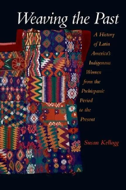 Weaving the Past (English, Susan Kellogg)
