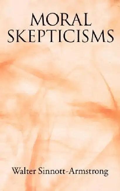 Moral Skepticisms (English, Walter Sinnott-Armstrong)