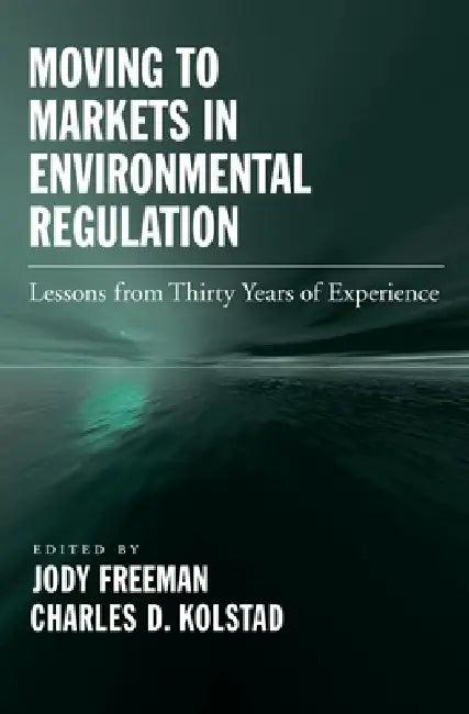 Moving to Markets in Environmental Regulation (English, Jody Freeman | Charles D. Kolstad)