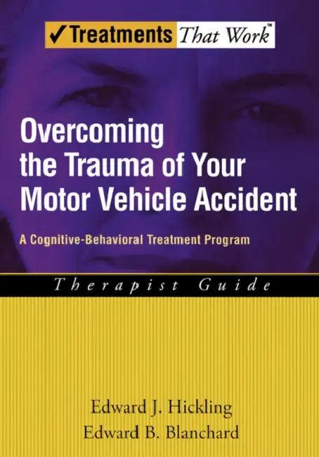 Overcoming the Trauma of Your Motor Vehicle Accident (English, Edward J. Hickling | Edward B. Blanchard)